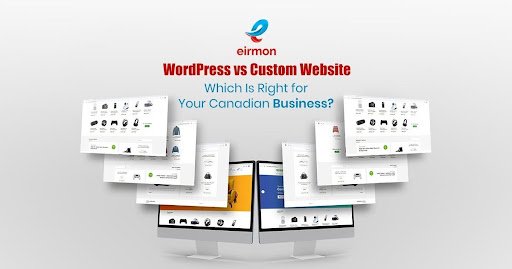 WordPress vs Custom Website: Which is Right for Your Canadian Business?
